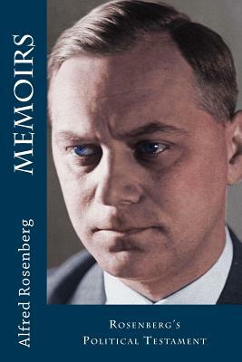 Memoirs: Rosenberg's Political Testament by Alfred Rosenberg