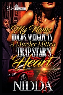 My Name Holds Weight in a Murda Mitten Trap Star's Heart by Nidda