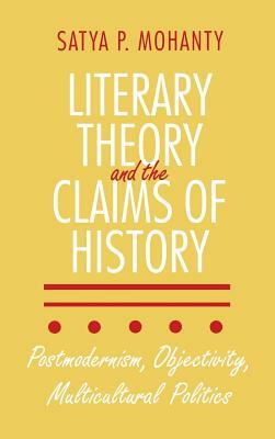 Literary Theory and the Claims of History by Satya P. Mohanty