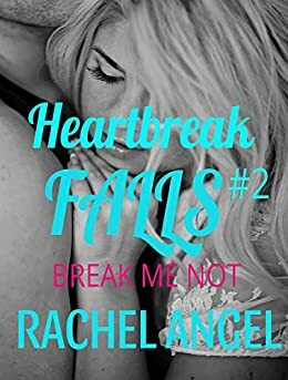 Break Me Not by Rachel Angel