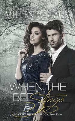 When the Bee Stings: Book Three of the Favorite Things Trilogy by Millenia Black
