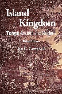 Island Kingdom: Tonga Ancient and Modern by Ian Campbell