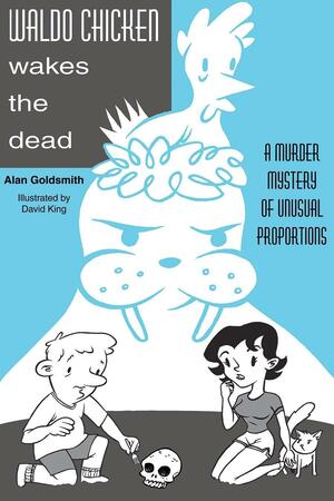 Waldo Chicken Wakes the Dead: A Murder Mystery of Uncommon Proportions by Alan Goldsmith