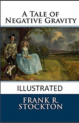 A Tale of Negative Gravity Illustrated by Frank R. Stockton