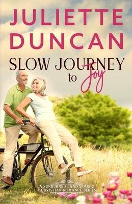 Slow Journey to Joy: A Mature-Age Christian Romance by Juliette Duncan