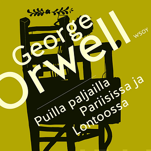 Puilla paljailla Pariisissa ja Lontoossa by George Orwell