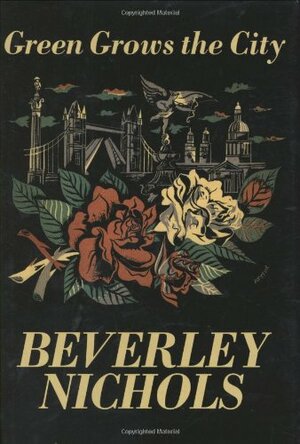 Green Grows the City by Beverley Nichols