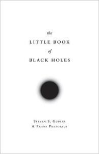 The Little Book of Black Holes by Steven S. Gubser, Frans Pretorius
