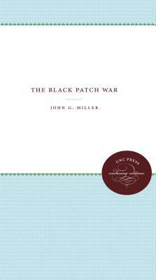 The Black Patch War by John G. Miller