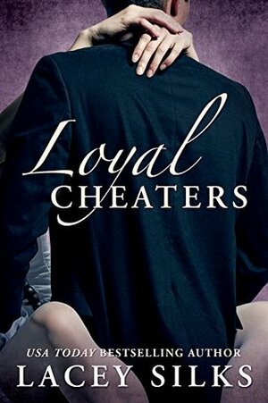 Loyal Cheaters by Lacey Silks