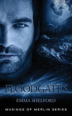 Floodgates: modern-day Arthurian urban fantasy by Emma Shelford, Emma Shelford