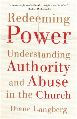 Redeeming Power: Understanding Authority and Abuse in the Church by Diane Langberg