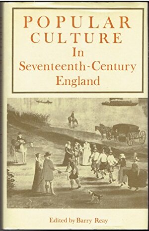 Popular Culture in Seventeenth Century England by Barry Reay