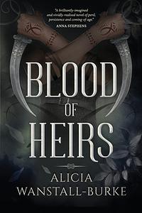 Blood of Heirs by Alicia Wanstall-Burke