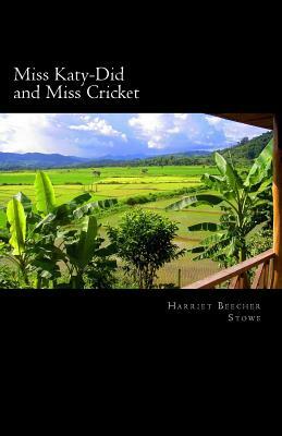 Miss Katy-Did and Miss Cricket by Harriet Beecher Stowe