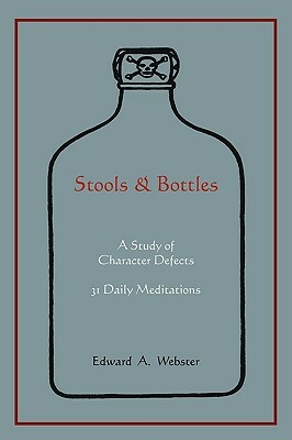 Stools and Bottles: A Study of Character Defects--31 Daily Meditations by Edward A. Webster