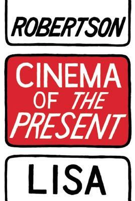 Cinema of the Present by Lisa Robertson