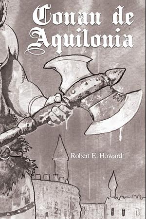 Conan de Aquilonia by Robert E. Howard