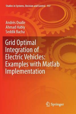 Grid Optimal Integration of Electric Vehicles: Examples with MATLAB Implementation by Andrés Ovalle, Ahmad Hably, Seddik Bacha