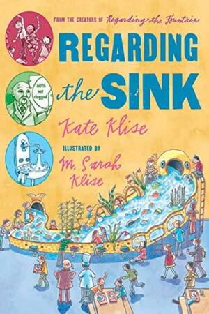 Regarding the Sink: Where, Oh Where, Did Waters Go? by Kate Klise