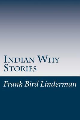 Indian Why Stories by Frank Bird Linderman