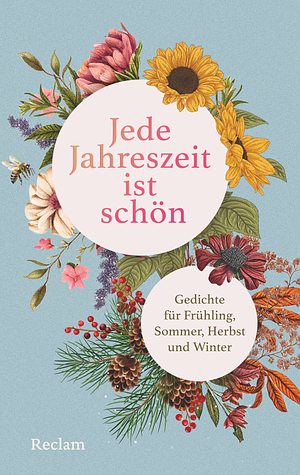 Jede Jahreszeit ist schön. Gedichte für Frühling, Sommer, Herbst und Winter: Die schönsten Gedichte für das ganze Jahr in einer illustrierten Geschenkbuchausgabe by Anton G. Leitner