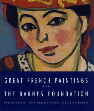 Great French Paintings from the Barnes Foundation: Impressionist, Post-Impressionist, and Early Modern by Barnes Foundation