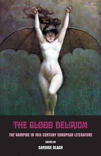 The Blood Delirium: 19th Century European Vampire Literature by Candice Black