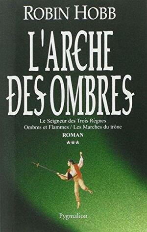 L'Arche des Ombres, Tome 3 by Robin Hobb