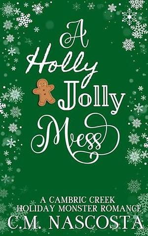 A Holly Jolly Mess: A Cambric Creek Holiday Monster Romance by C.M. Nascosta, C.M. Nascosta