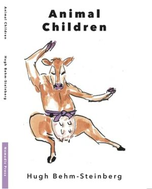 Animal Children by Hugh Behm-Steinberg