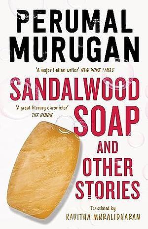 Sandalwood Soap and Other Stories by Perumal Murugan