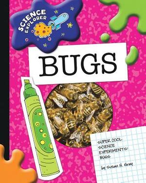 Super Cool Science Experiments: Bugs by Susan Gray