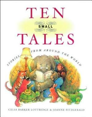 Ten Small Tales: Stories from Around the World by Celia Barker Lottridge