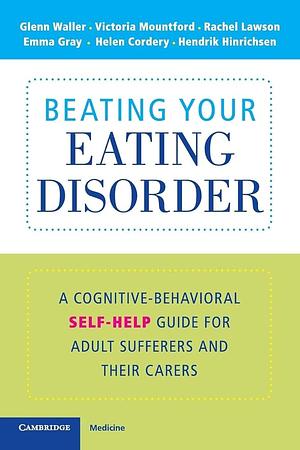 Beating Your Eating Disorder by Rachel Lawson, Hendrik Hinrichsen, Emma Gray, Victoria Mountford, Glenn Waller, Helen Cordery