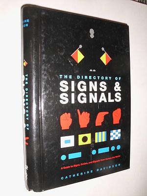 The Directory of Signs and Signals: A Guide to Signs, Codes, and Signals from Across the World by Catherine Davidson