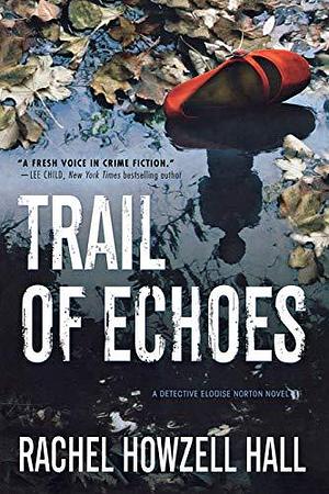 Trail of Echoes: A Detective Elouise Norton Novel by Rachel Howzell Hall, Rachel Howzell Hall