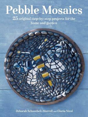 Pebble Mosaics: 25 Original Step-By-Step Projects for the Home and Garden by Gloria Nicol, Deborah Schneebeli-Morrell