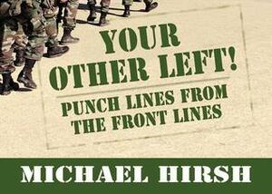 Your Other Left!: Punch Lines From the Frontlines by Michael Hirsh