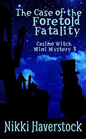 The Case of the Foretold Fatality: Casino Witch Mini Mystery 3 by Nikki Haverstock