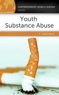 Youth Substance Abuse: A Reference Handbook by David E. Newton