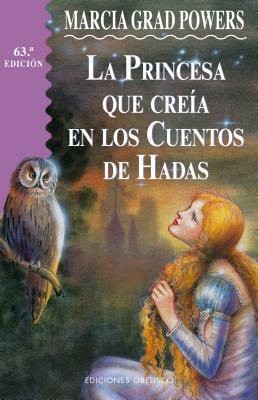 La Princesa Que Creia En Los Cuentos de Hadas by Marcia Grad