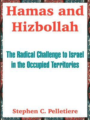 Hamas and Hizbollah: The Radical Challenge to Israel in the Occupied Territories by Stephen C. Pelletiere