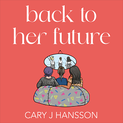 Back to Her Future by Cary J. Hansson