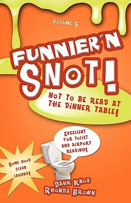 Funnier 'n Snot, Volume 5 by Warren B. Dahk Knox, Rhonda Brown