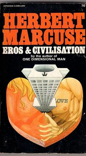 Eros and civilization: A philosophical inquiry into Freud, by Herbert Marcuse, Herbert Marcuse