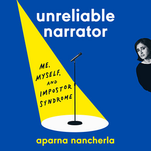 Unreliable Narrator: Me, Myself, and Impostor Syndrome by Aparna Nancherla