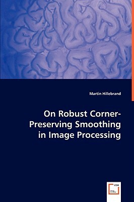 On Robust Corner-Preserving Smoothing in Image Processing by Martin Hillebrand