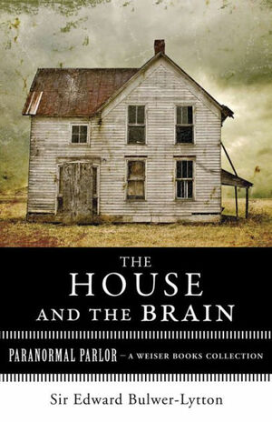 The House and the Brain: A Truly Terrifying Tale by Edward Bulwer-Lytton