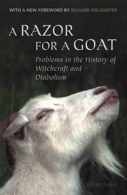 A Razor for a Goat: Problems in the History of Witchcraft and Diabolism by Elliot Rose